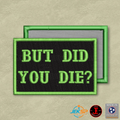 But Did You Die Funny Morale Patch | Made in USA | VELCRO® Brand Hook Backing