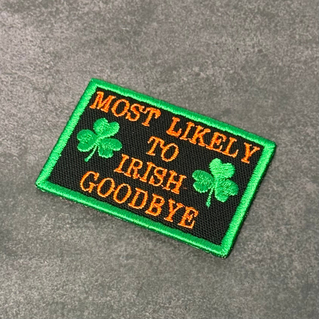 Most Likely To Irish Goodbye Funny Morale Patch | Made in USA | VELCRO® Brand Hook Backing