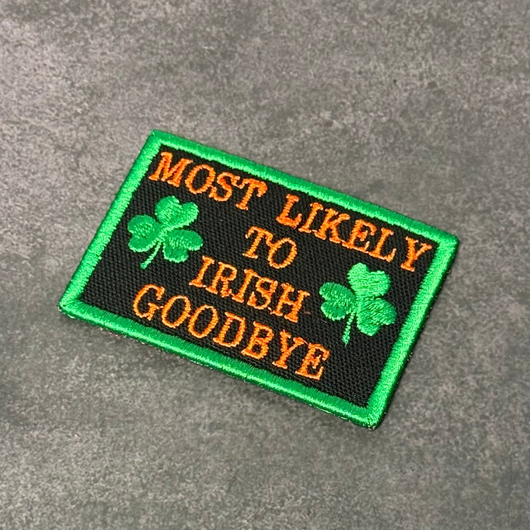Most Likely To Irish Goodbye Funny Morale Patch | Made in USA | VELCRO® Brand Hook Backing