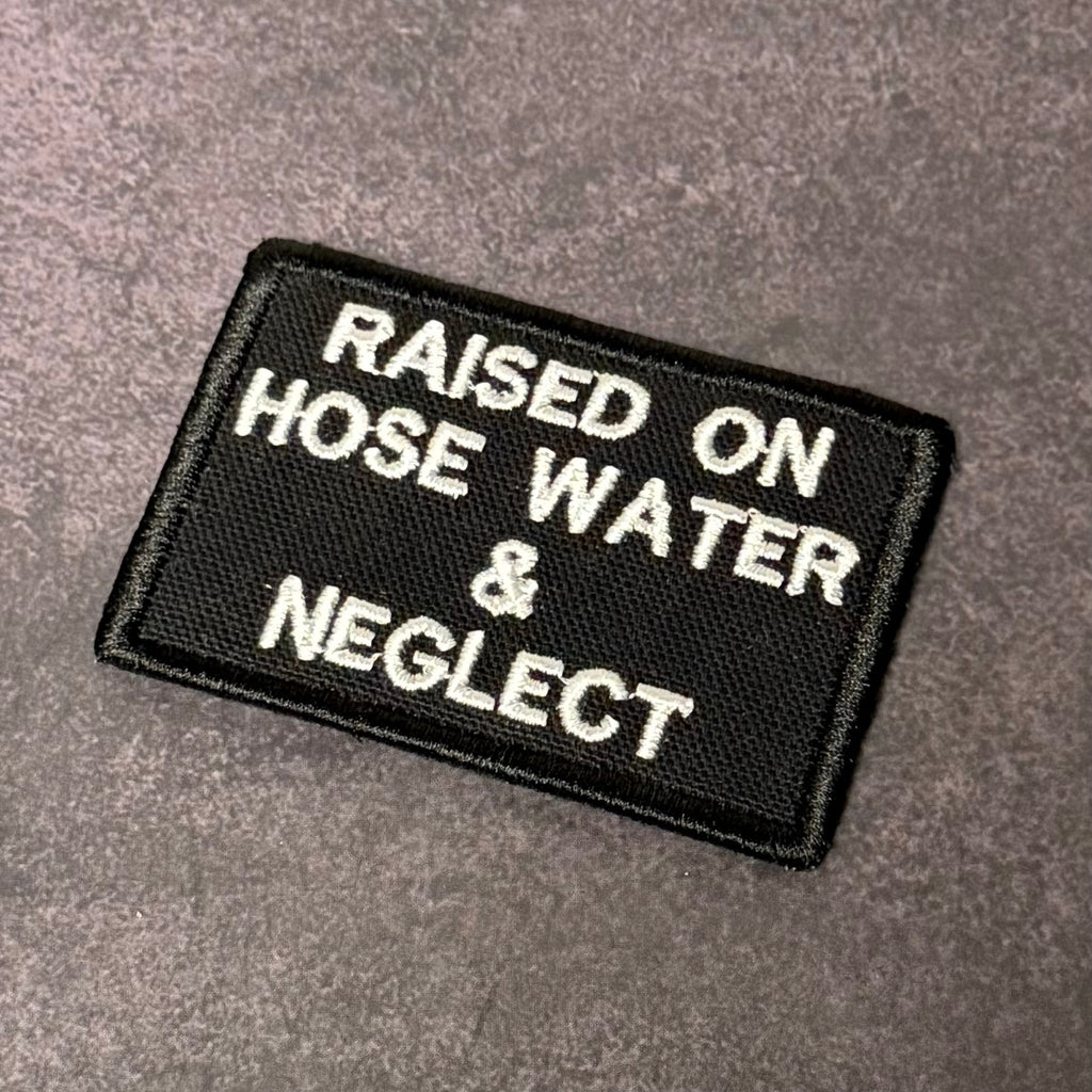 Raised on Hose Water & Neglect Funny Morale Patch | Made in USA | VELCRO® Brand Hook Backing