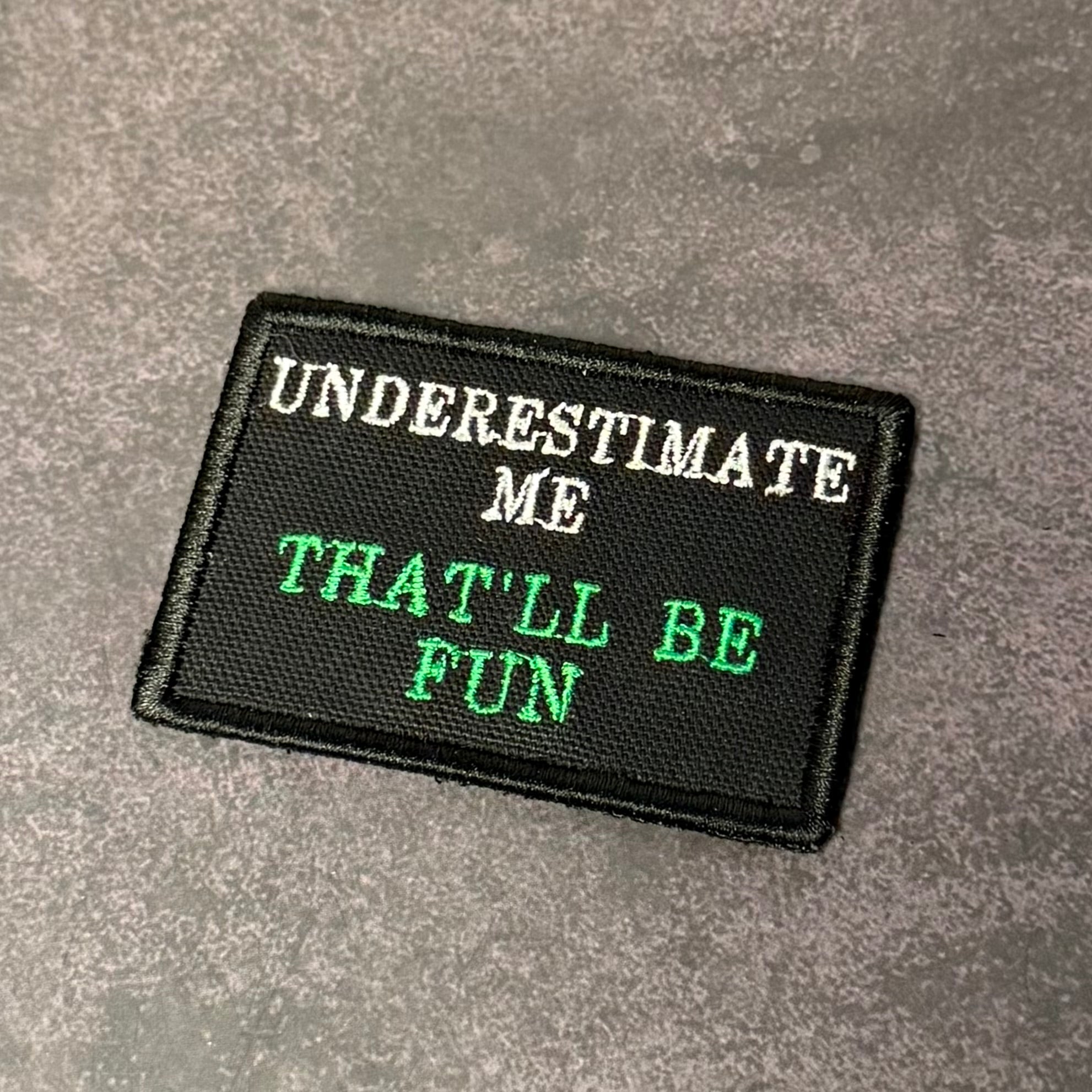 Underestimate Me, That'll Be Fun Funny Morale Patch | Made in USA | VELCRO® Brand Hook Backing