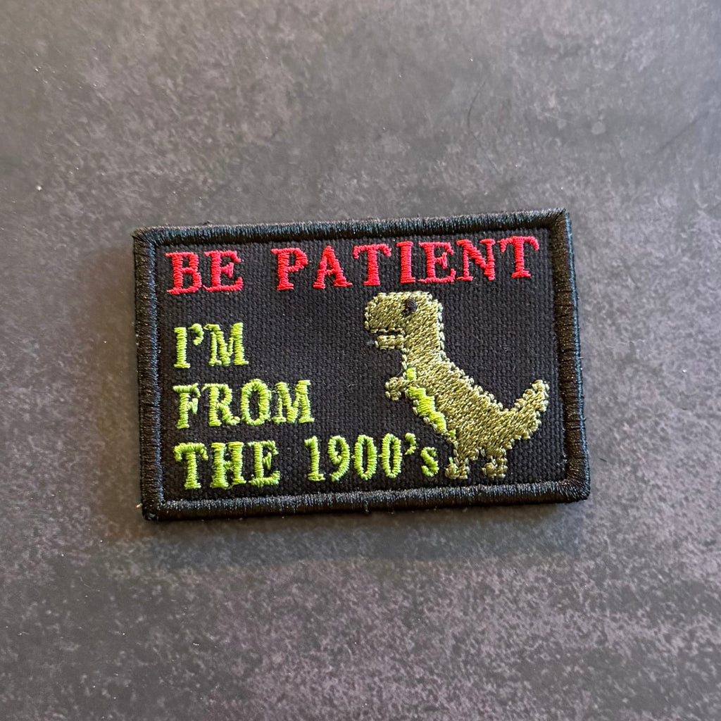 Be Patient I'm From The 1900's Funny Morale Patch | Made in USA | VELCRO® Brand Hook Backing
