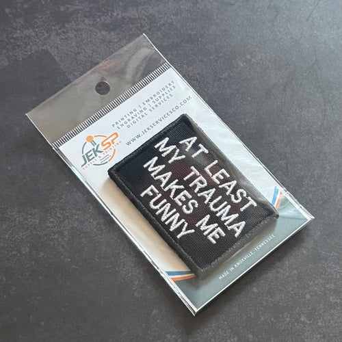 At Least My Trauma Makes Me Funny Morale Patch | Made in USA | VELCRO® Brand Hook Backing