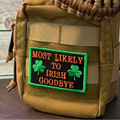 Most Likely To Irish Goodbye Funny Morale Patch | Made in USA | VELCRO® Brand Hook Backing