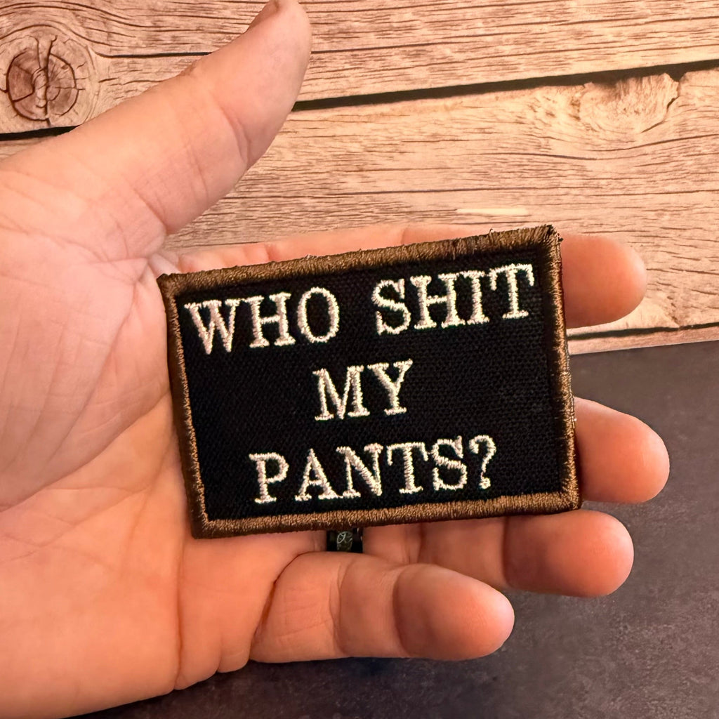 Who Shit My Pants? Funny Morale Patch | Made in USA | VELCRO® Brand Hook Backing