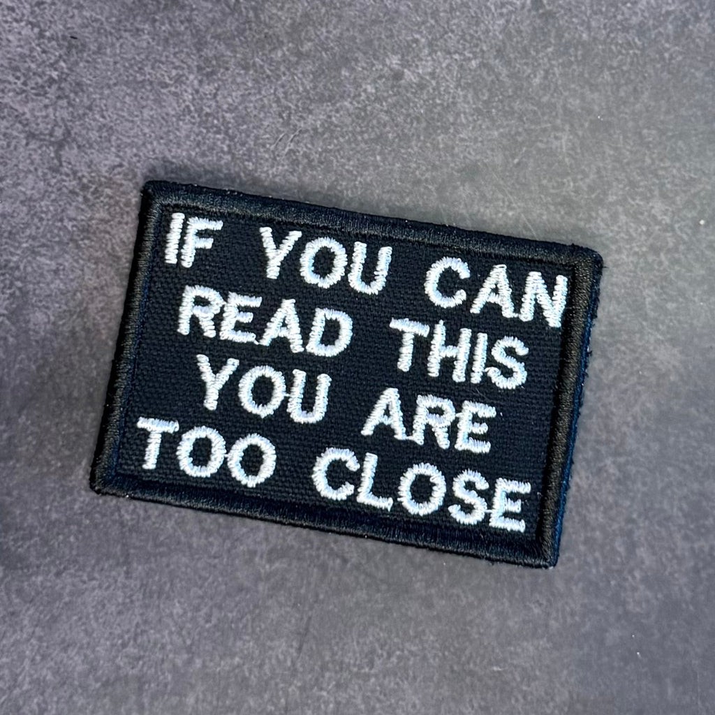 If You Can Read This You Are Too Close Funny Morale Patch | Made in USA | VELCRO® Brand Hook Backing