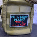 I'm A Good Person, Not A Nice One Funny Morale Patch | Made in USA | VELCRO® Brand Hook Backing