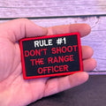 Rule #1 Don't Shoot The Range Officer Funny Morale Patch | Made in USA | VELCRO® Brand Hook Backing