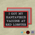 I Got My Hantavirus Vaccine At Red Lobster Funny Morale Patch | Made in USA | VELCRO® Brand Hook Backing