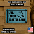 Live, Laugh, Toaster Bath Funny Morale Patch 2"x3" Hook & Loop | Made in USA